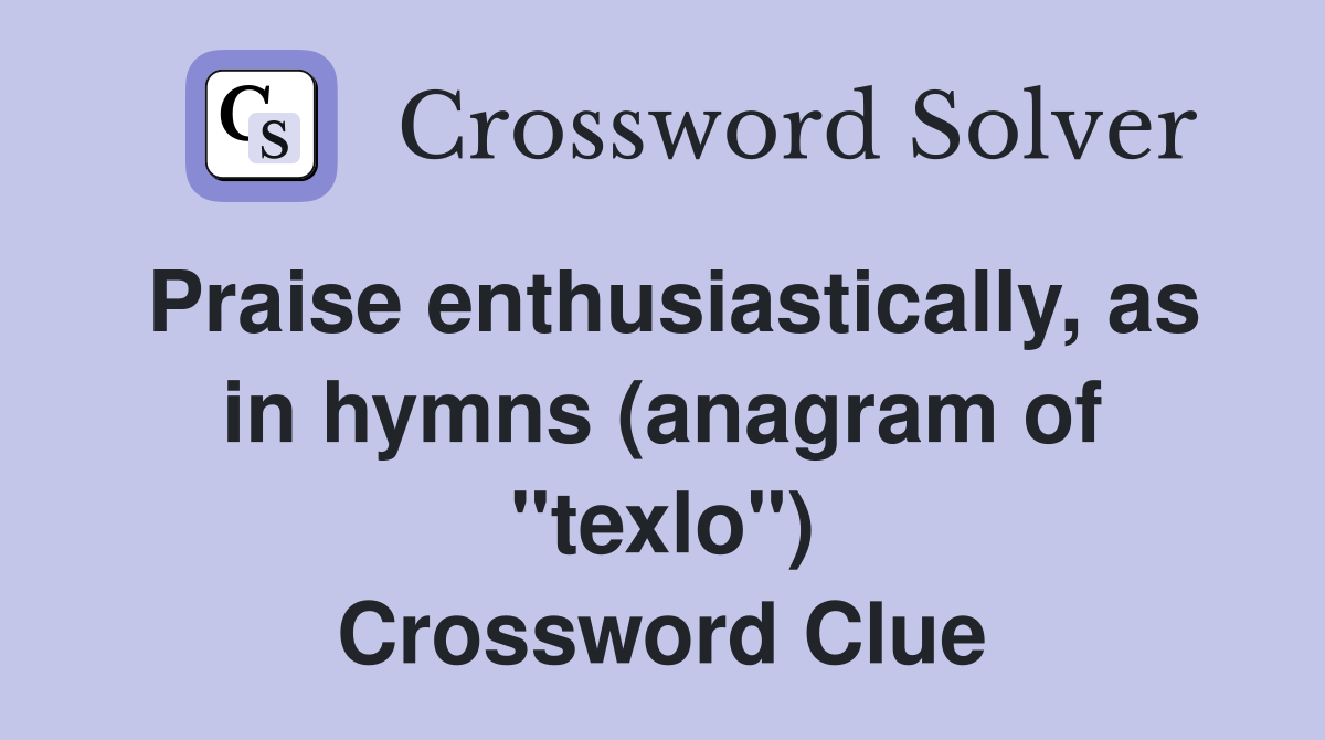 Praise enthusiastically, as in hymns (anagram of "texlo") Crossword